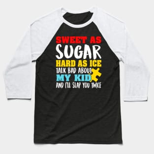 Sweet As Sugar Hard As Ice Talk Bad About My Kid And I'll Slap You Twice Baseball T-Shirt